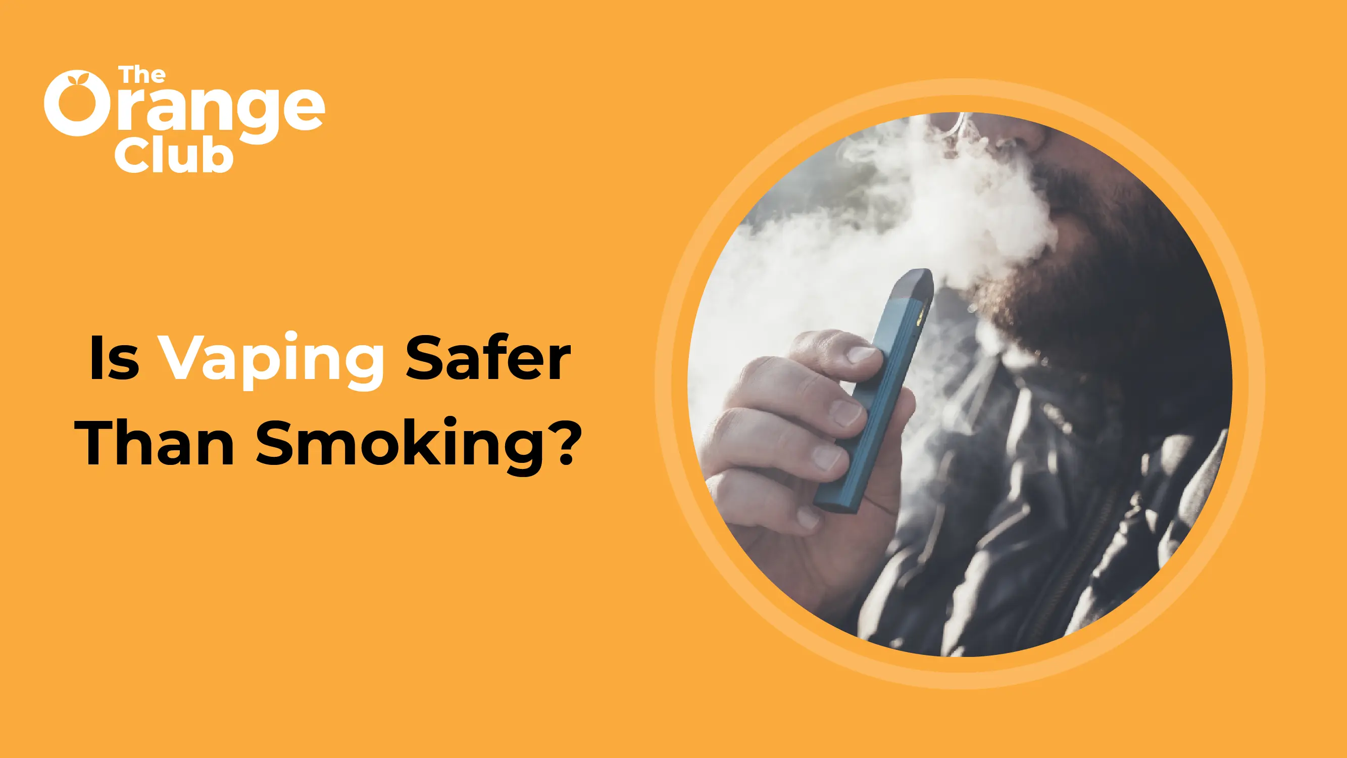 Is Vaping Really Safer Than Smoking?
